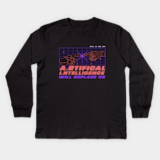 AI ARTIFICIAL INTELLIGENCE WILL REPLACE US Kids Long Sleeve T-Shirt